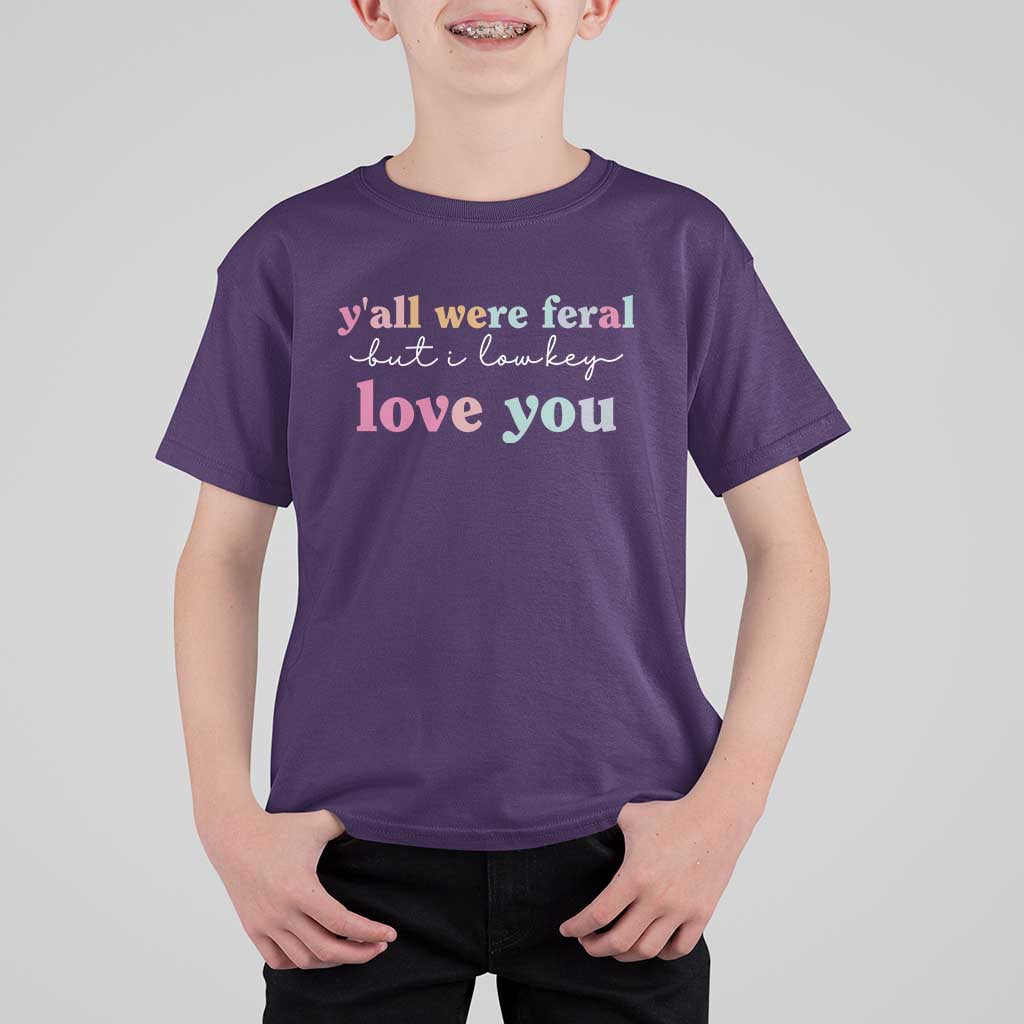 Y'all Were Feral But I Low Key Love You T Shirt For Kid Funny Retro End of School Year Teacher Typography