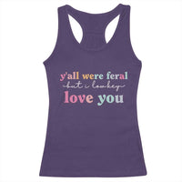 Y'all Were Feral But I Low Key Love You Racerback Tank Top Funny Retro End of School Year Teacher Typography