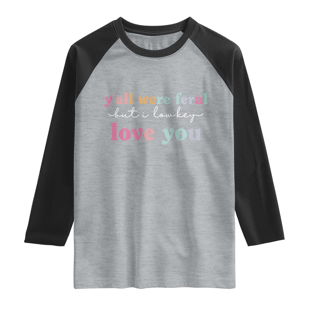 Y'all Were Feral But I Low Key Love You Raglan Shirt Funny Retro End of School Year Teacher Typography