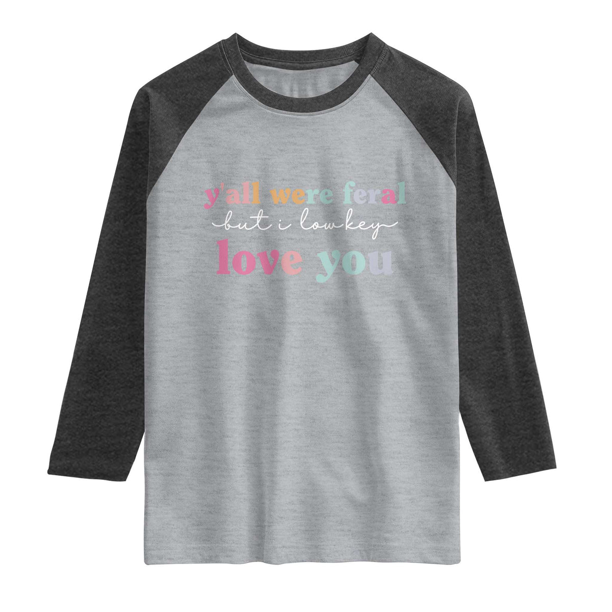 Y'all Were Feral But I Low Key Love You Raglan Shirt Funny Retro End of School Year Teacher Typography