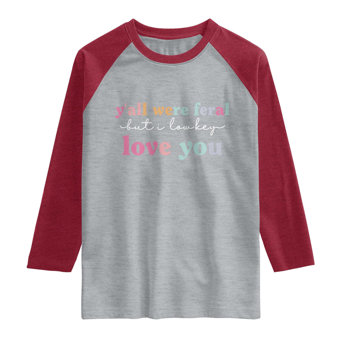 Y'all Were Feral But I Low Key Love You Raglan Shirt Funny Retro End of School Year Teacher Typography