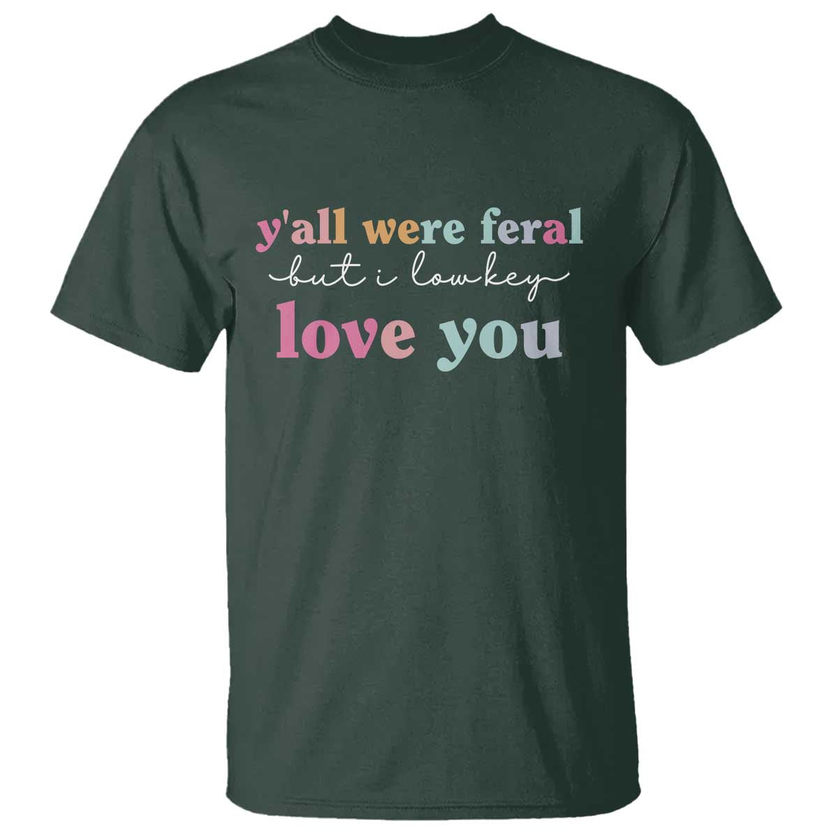 Y'all Were Feral But I Low Key Love You T Shirt Funny Retro End of School Year Teacher Typography