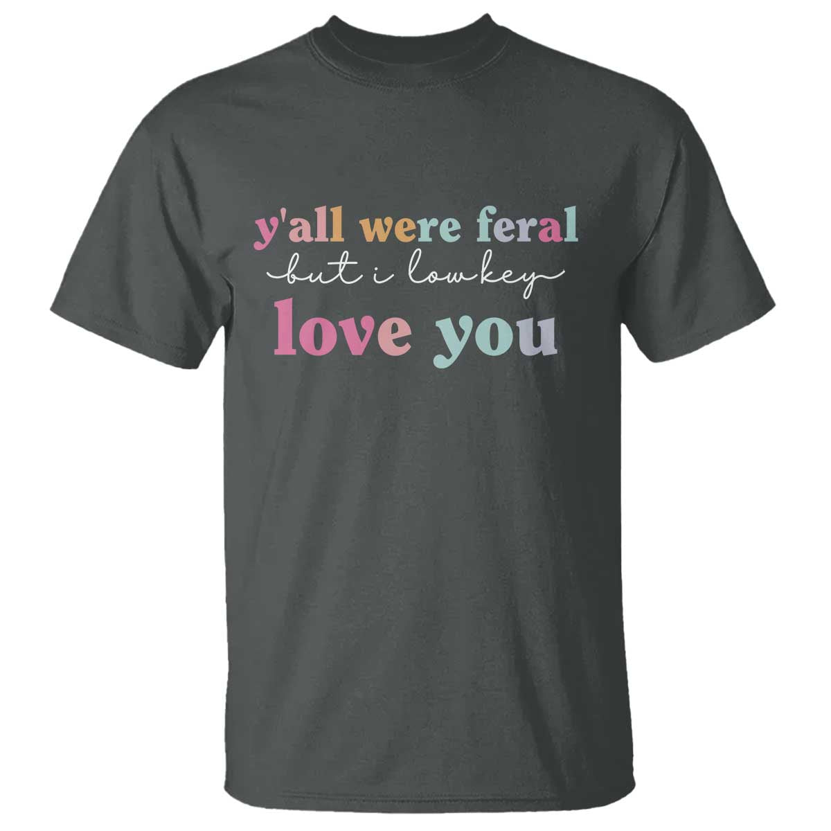 Y'all Were Feral But I Low Key Love You T Shirt Funny Retro End of School Year Teacher Typography