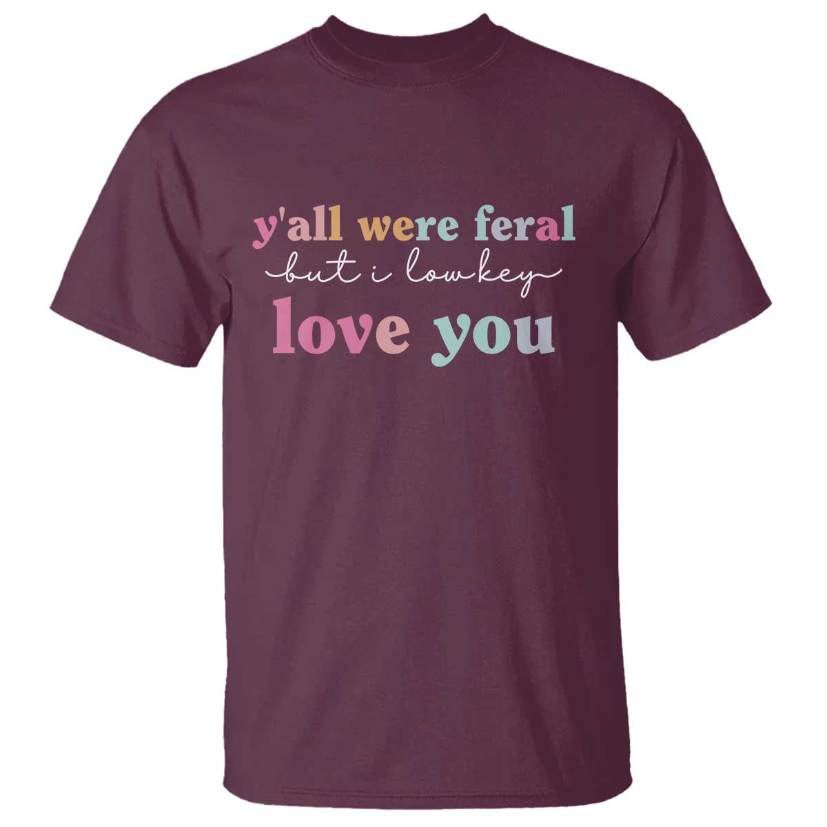 Y'all Were Feral But I Low Key Love You T Shirt Funny Retro End of School Year Teacher Typography
