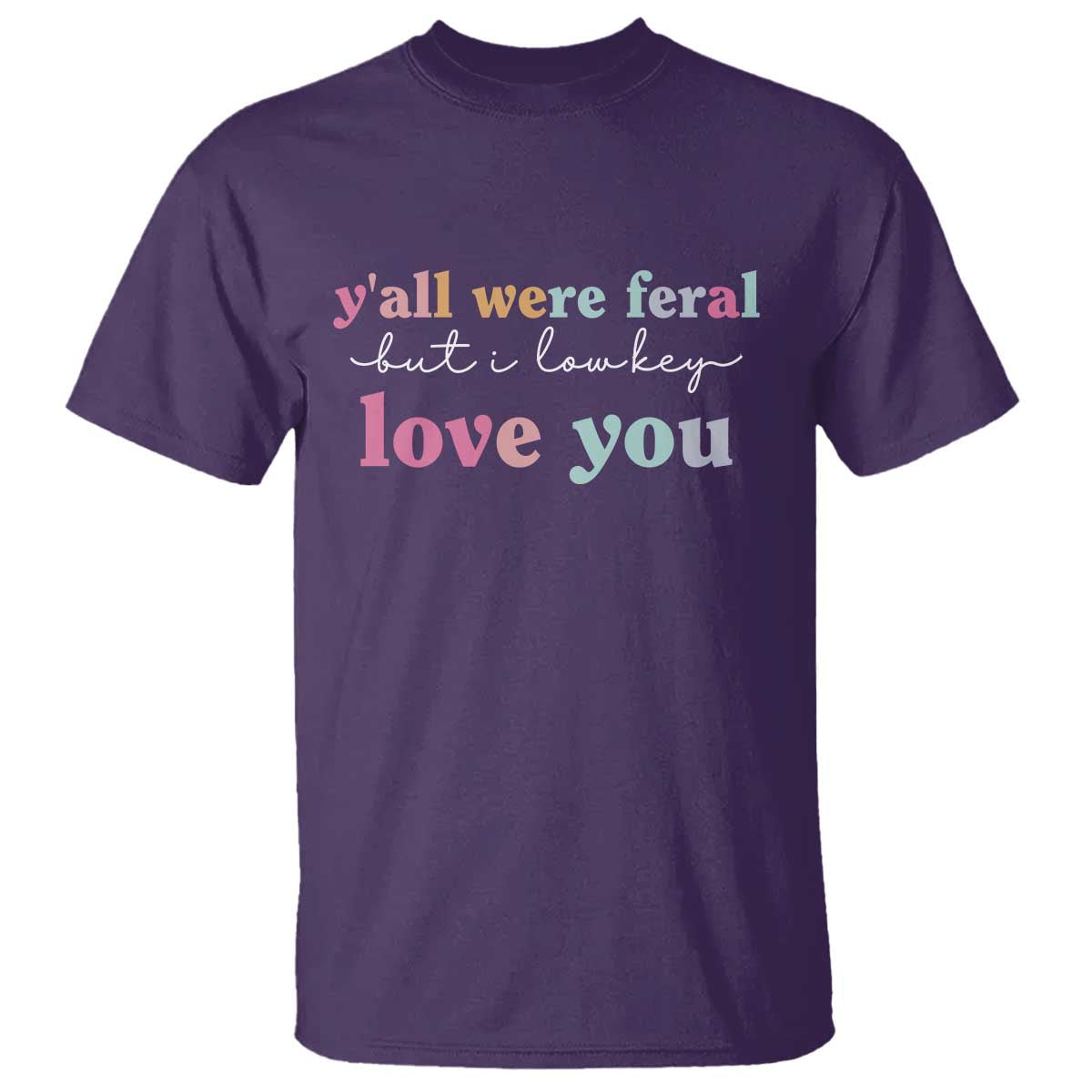 Y'all Were Feral But I Low Key Love You T Shirt Funny Retro End of School Year Teacher Typography