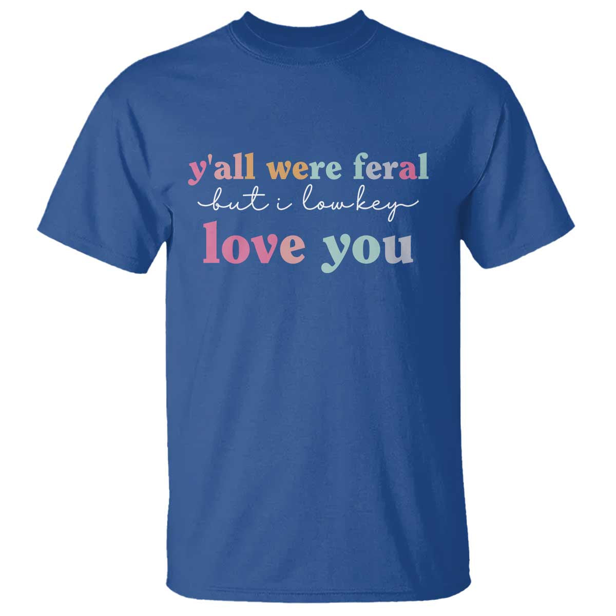 Y'all Were Feral But I Low Key Love You T Shirt Funny Retro End of School Year Teacher Typography