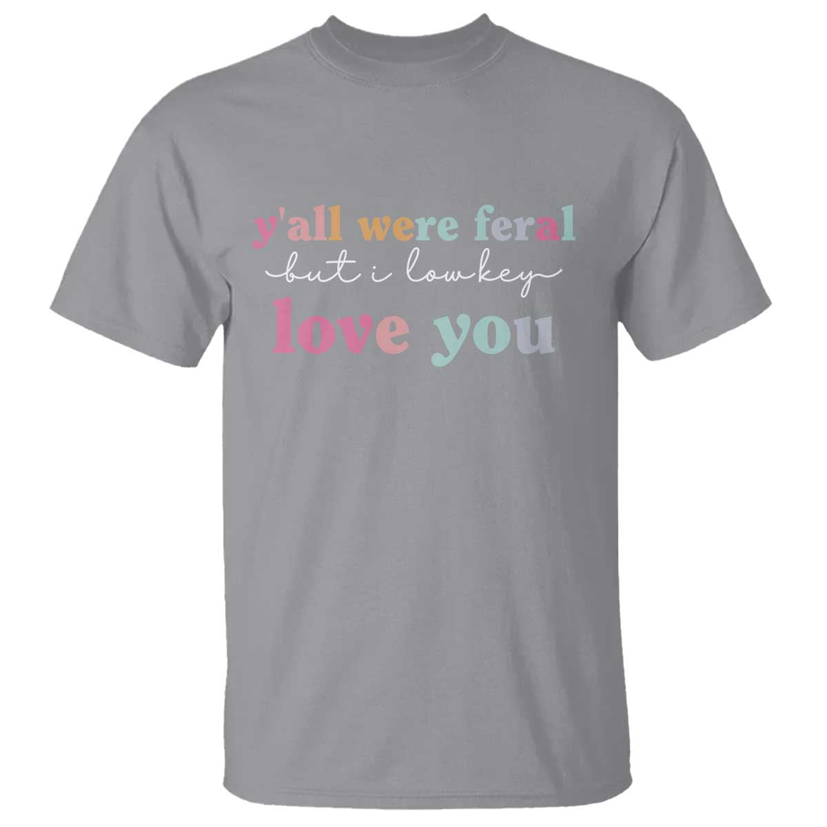 Y'all Were Feral But I Low Key Love You T Shirt Funny Retro End of School Year Teacher Typography