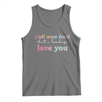 Y'all Were Feral But I Low Key Love You Tank Top Funny Retro End of School Year Teacher Typography