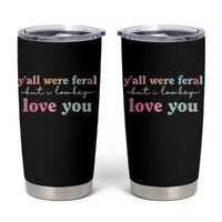 Y'all Were Feral But I Low Key Love You Tumbler Cup Funny Retro End of School Year Teacher Typography