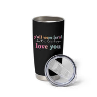 Y'all Were Feral But I Low Key Love You Tumbler Cup Funny Retro End of School Year Teacher Typography