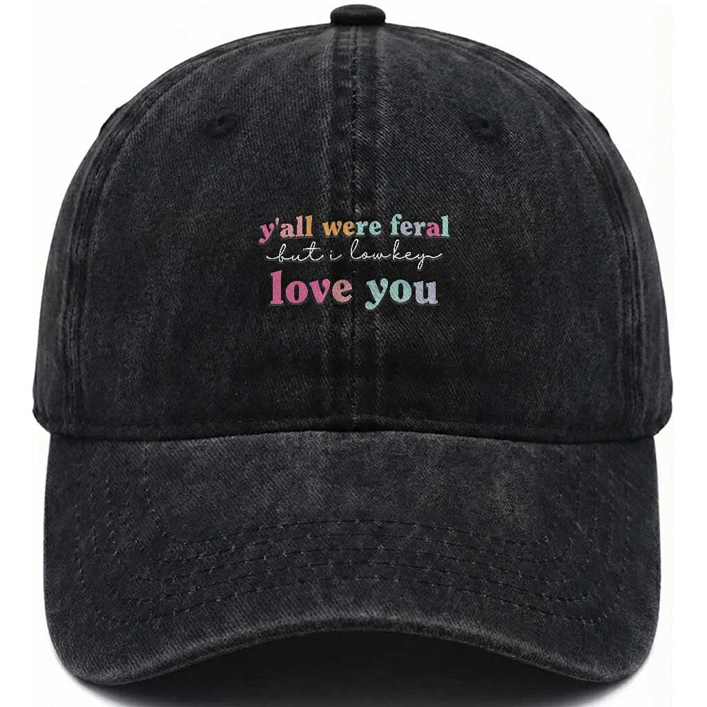 Y'all Were Feral But I Low Key Love You Washed Cotton Baseball Cap Funny Retro End of School Year Teacher Typography