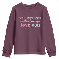 Y'all Were Feral But I Low Key Love You Youth Sweatshirt Funny Retro End of School Year Teacher Typography