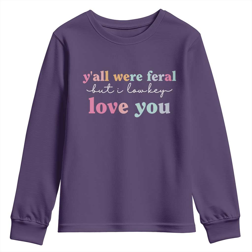 Y'all Were Feral But I Low Key Love You Youth Sweatshirt Funny Retro End of School Year Teacher Typography