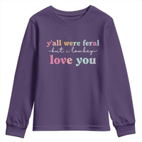 Y'all Were Feral But I Low Key Love You Youth Sweatshirt Funny Retro End of School Year Teacher Typography