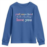 Y'all Were Feral But I Low Key Love You Youth Sweatshirt Funny Retro End of School Year Teacher Typography