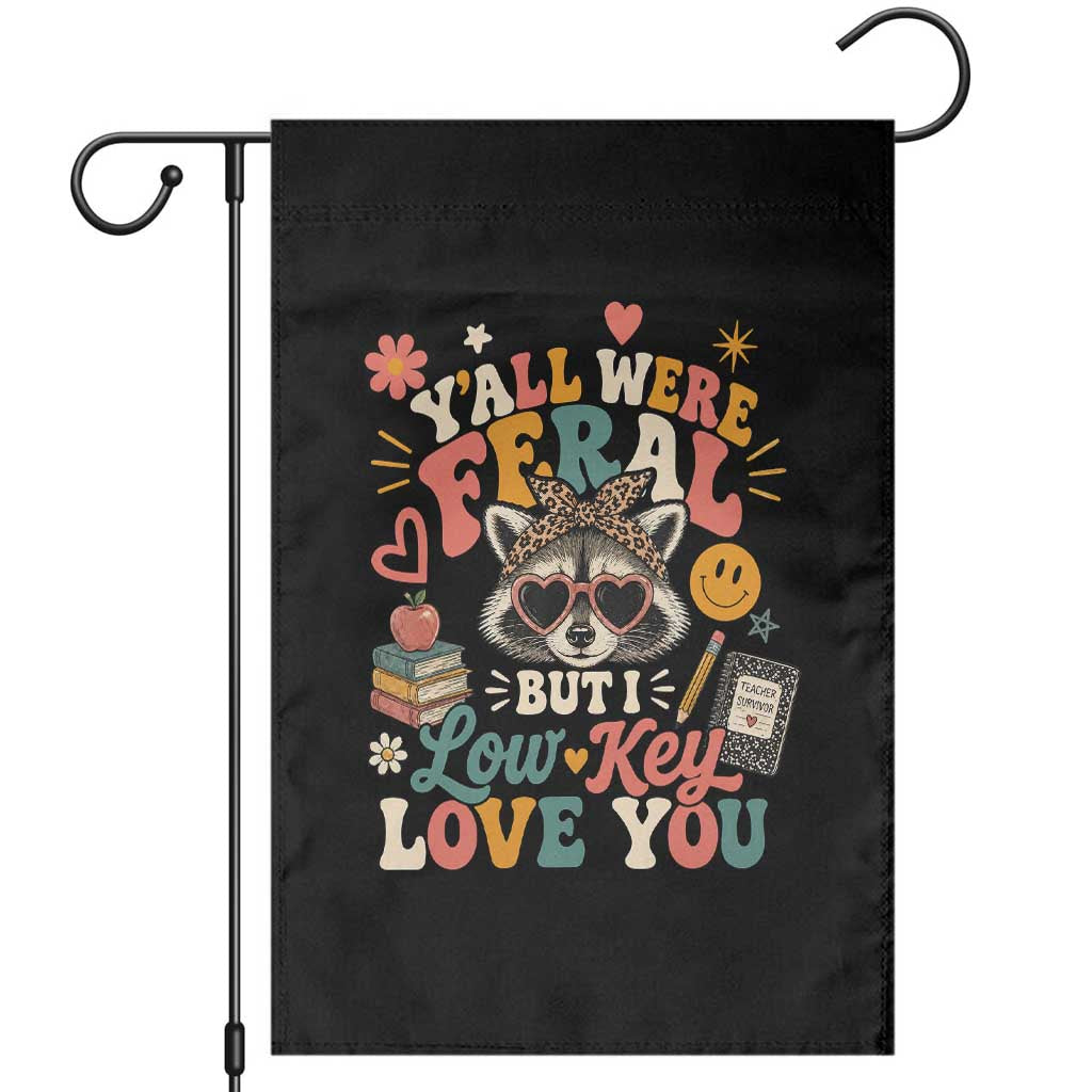 Y'all Were Feral But I Low Key Love You Retro Raccoon Garden Flag Funny Teacher End of School Year
