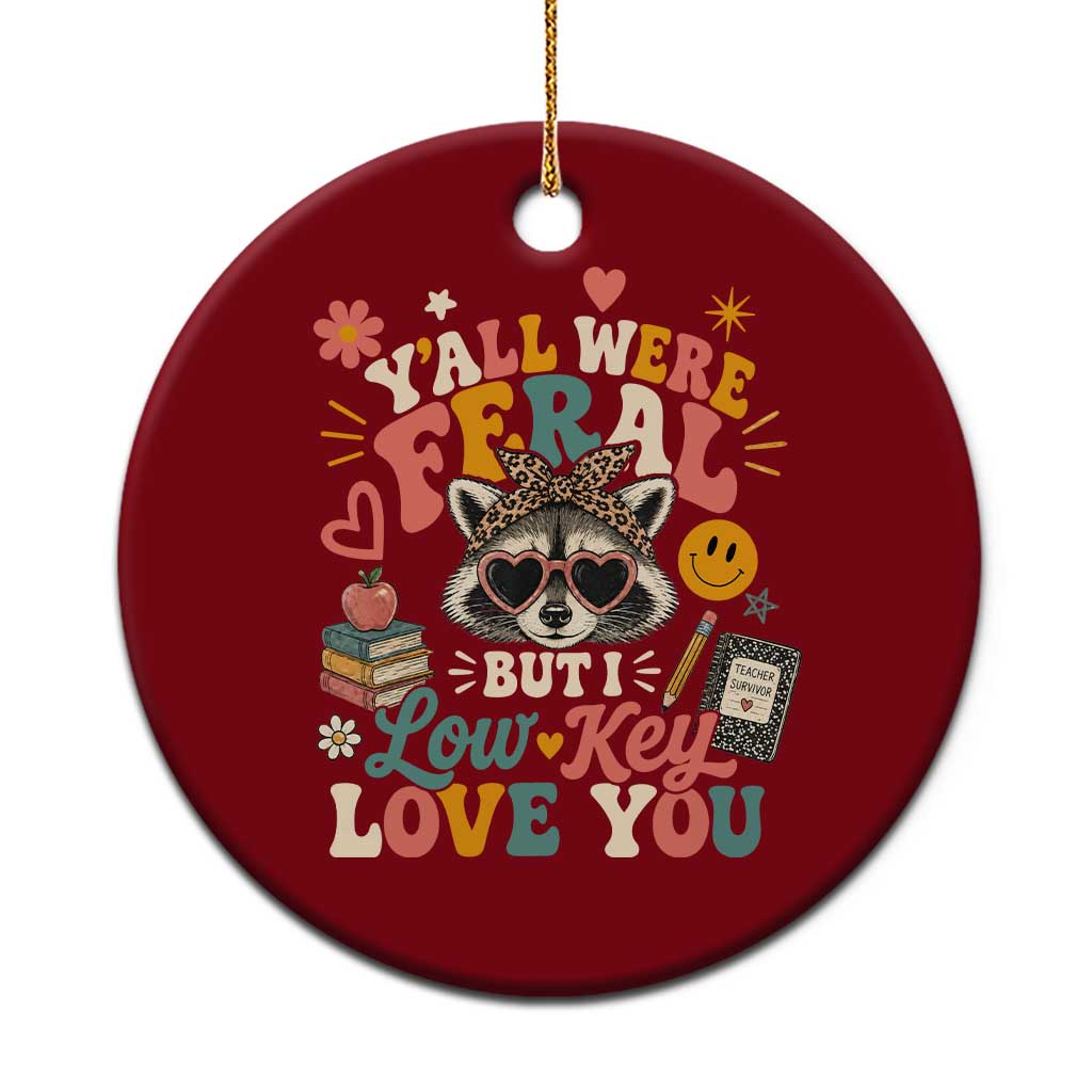 Y'all Were Feral But I Low Key Love You Retro Raccoon Ceramic Ornament Funny Teacher End of School Year