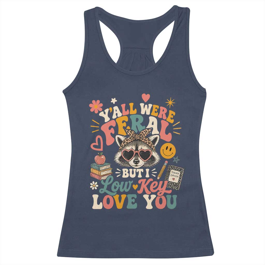 Y'all Were Feral But I Low Key Love You Retro Raccoon Racerback Tank Top Funny Teacher End of School Year