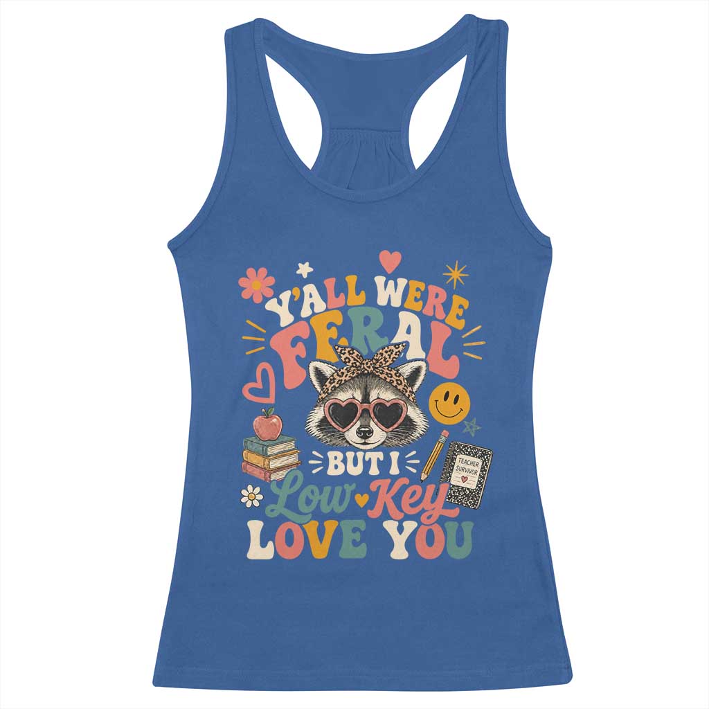 Y'all Were Feral But I Low Key Love You Retro Raccoon Racerback Tank Top Funny Teacher End of School Year