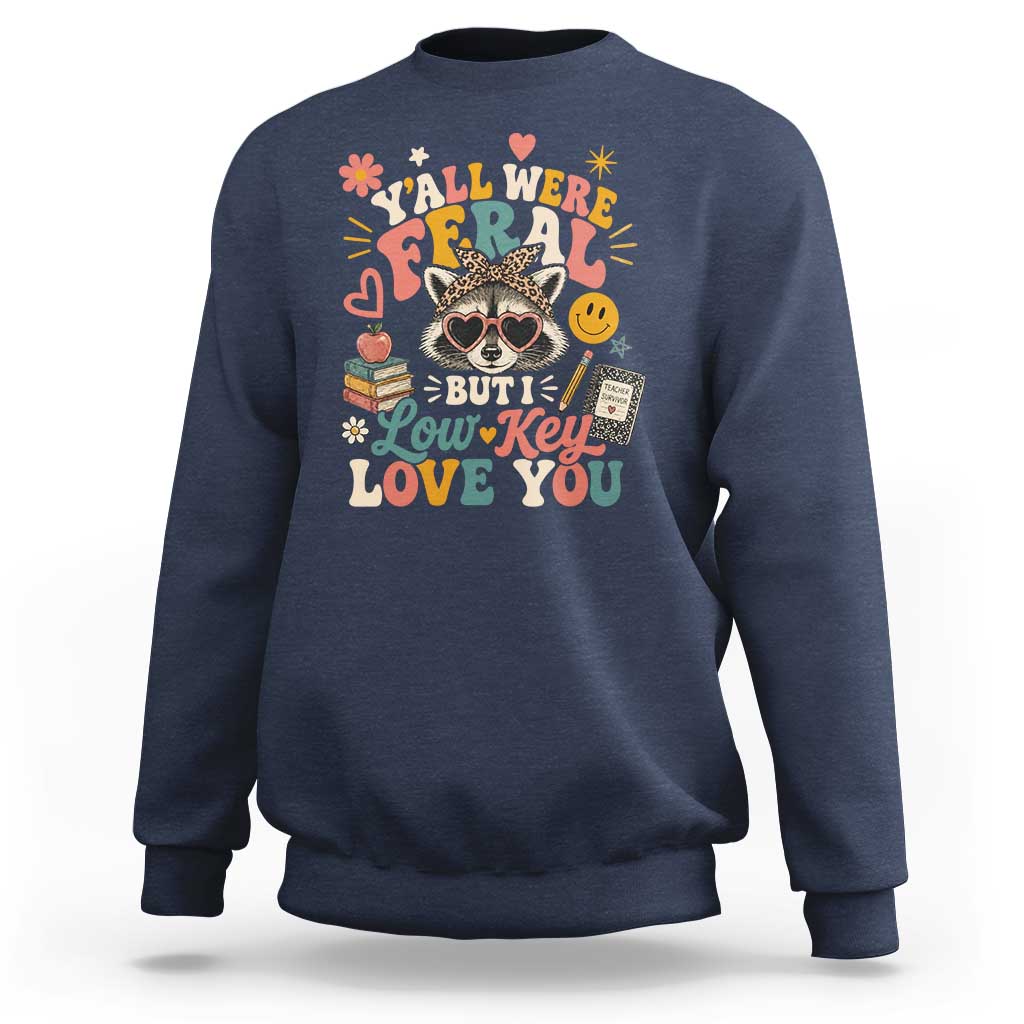 Y'all Were Feral But I Low Key Love You Retro Raccoon Sweatshirt Funny Teacher End of School Year