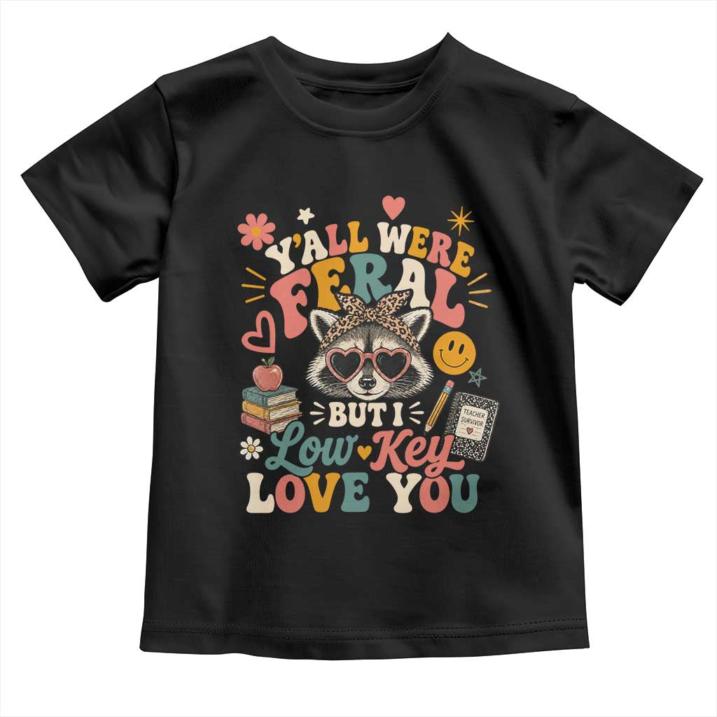 Y'all Were Feral But I Low Key Love You Retro Raccoon Toddler T Shirt Funny Teacher End of School Year