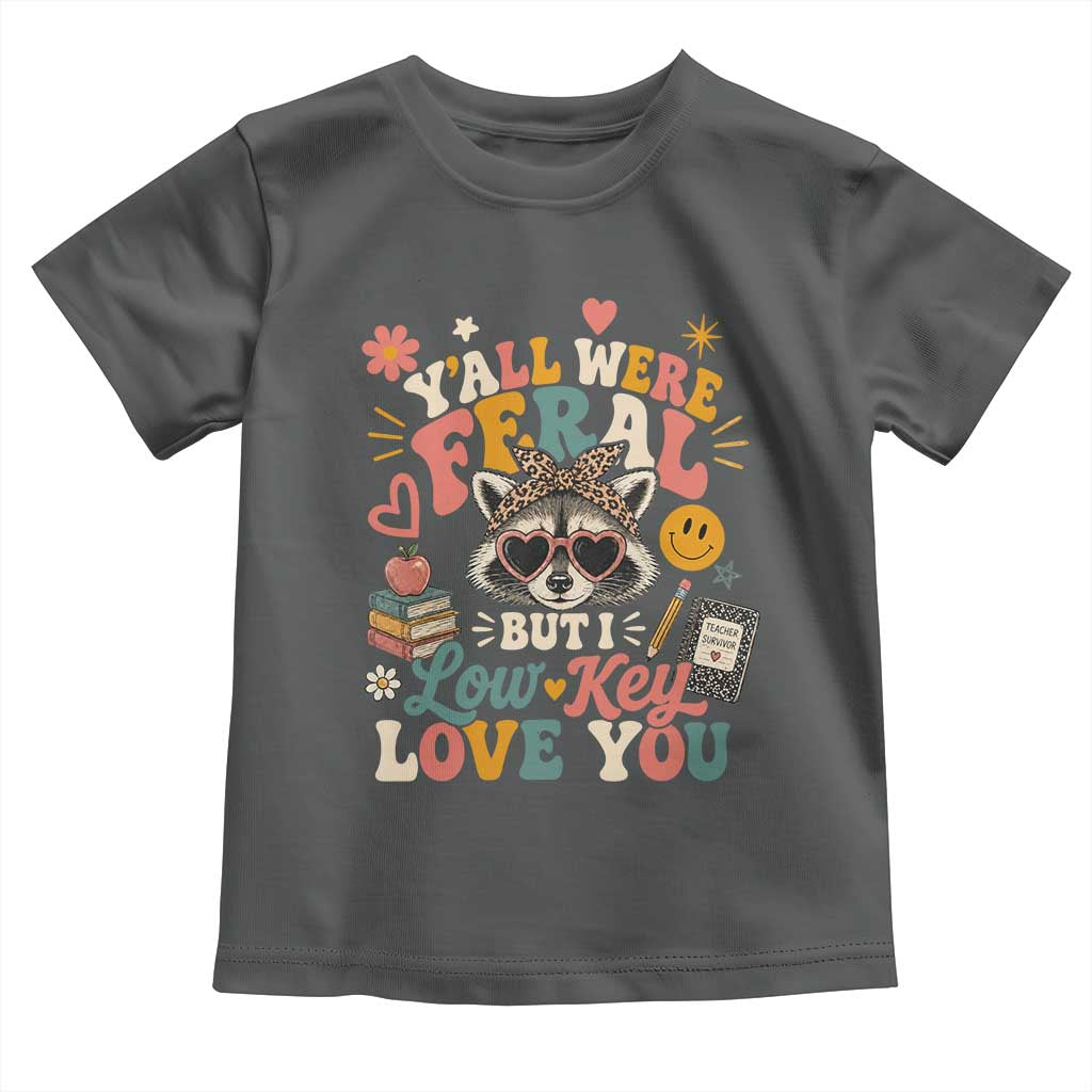 Y'all Were Feral But I Low Key Love You Retro Raccoon Toddler T Shirt Funny Teacher End of School Year