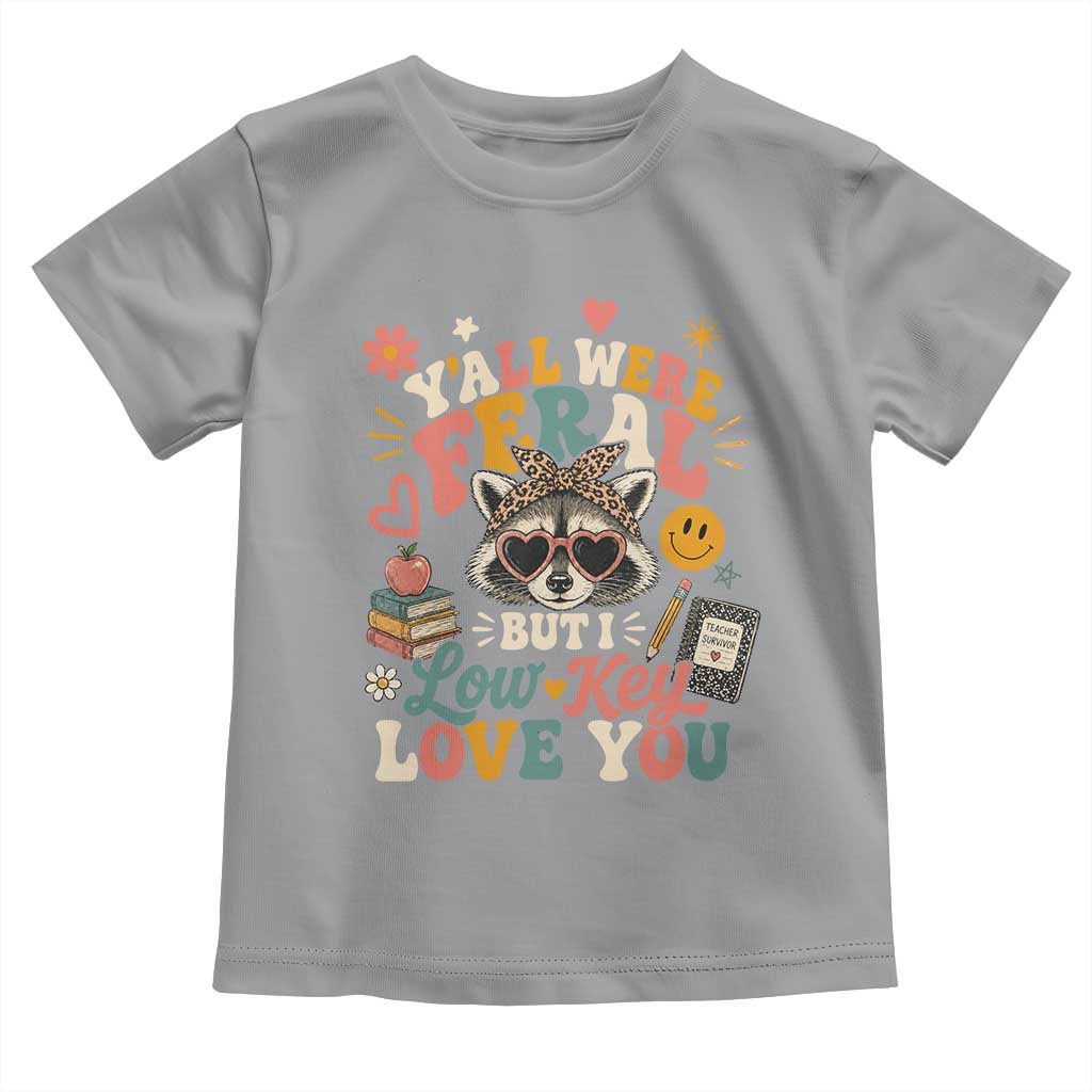 Y'all Were Feral But I Low Key Love You Retro Raccoon Toddler T Shirt Funny Teacher End of School Year
