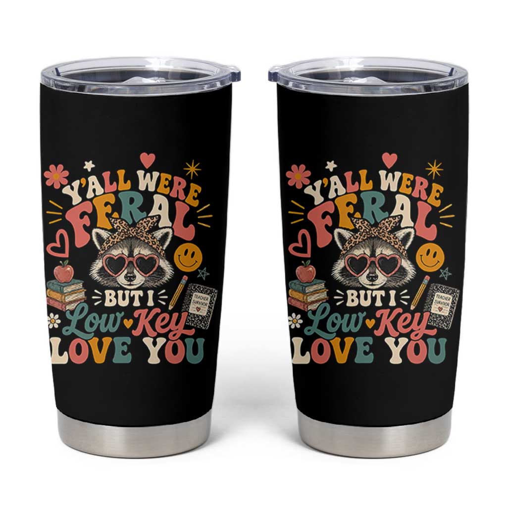 Y'all Were Feral But I Low Key Love You Retro Raccoon Tumbler Cup Funny Teacher End of School Year