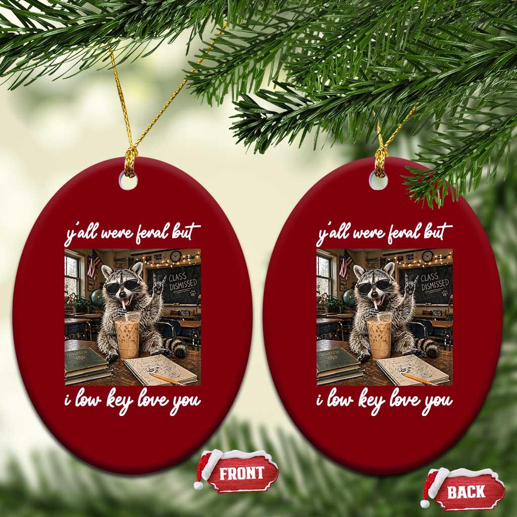 Funny Classroom Raccoon Iced Coffee Teacher Ceramic Ornament Y'all Were Feral But I Low Key Love You