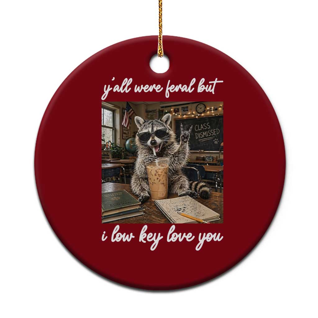 Funny Classroom Raccoon Iced Coffee Teacher Ceramic Ornament Y'all Were Feral But I Low Key Love You