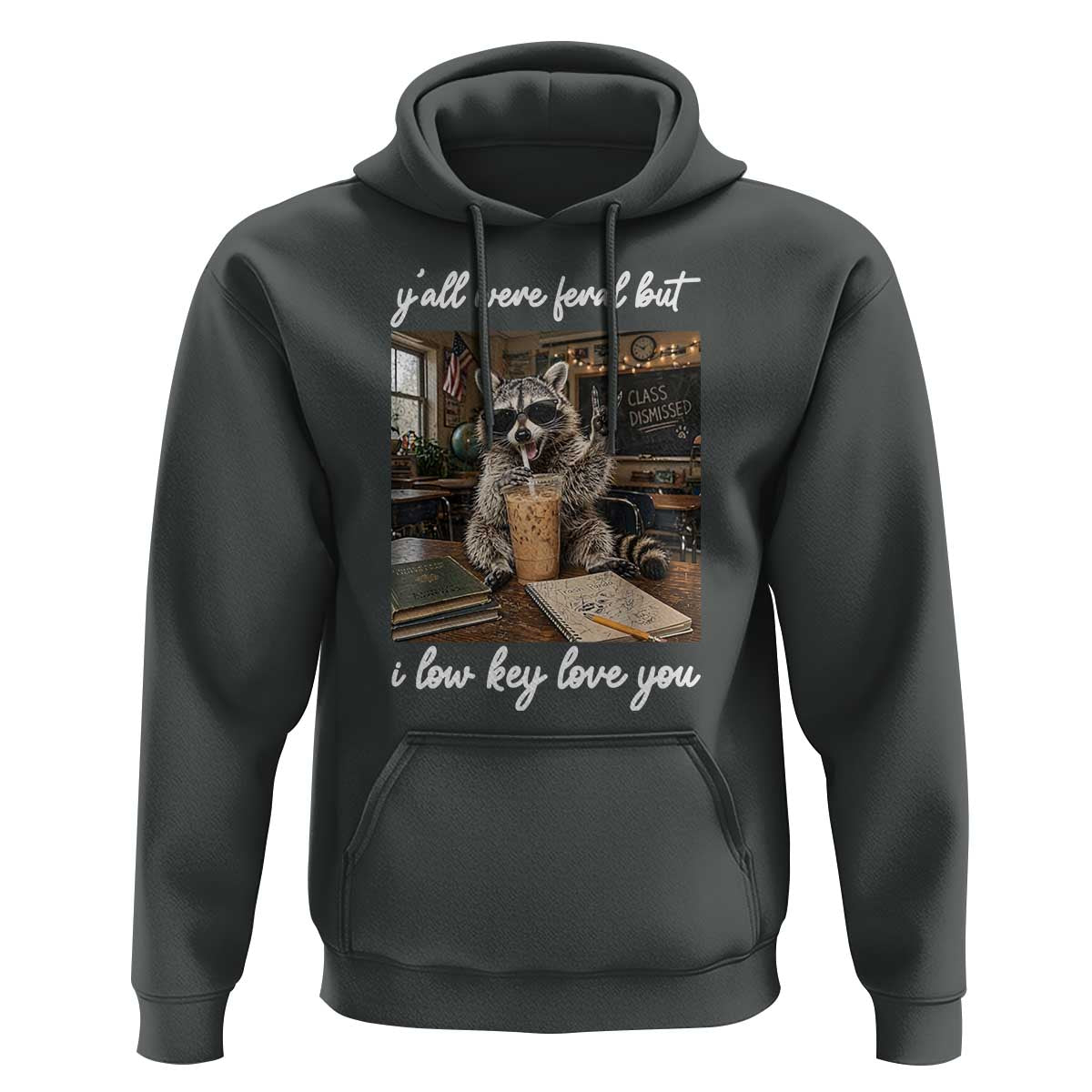 Funny Classroom Raccoon Iced Coffee Teacher Hoodie Y'all Were Feral But I Low Key Love You
