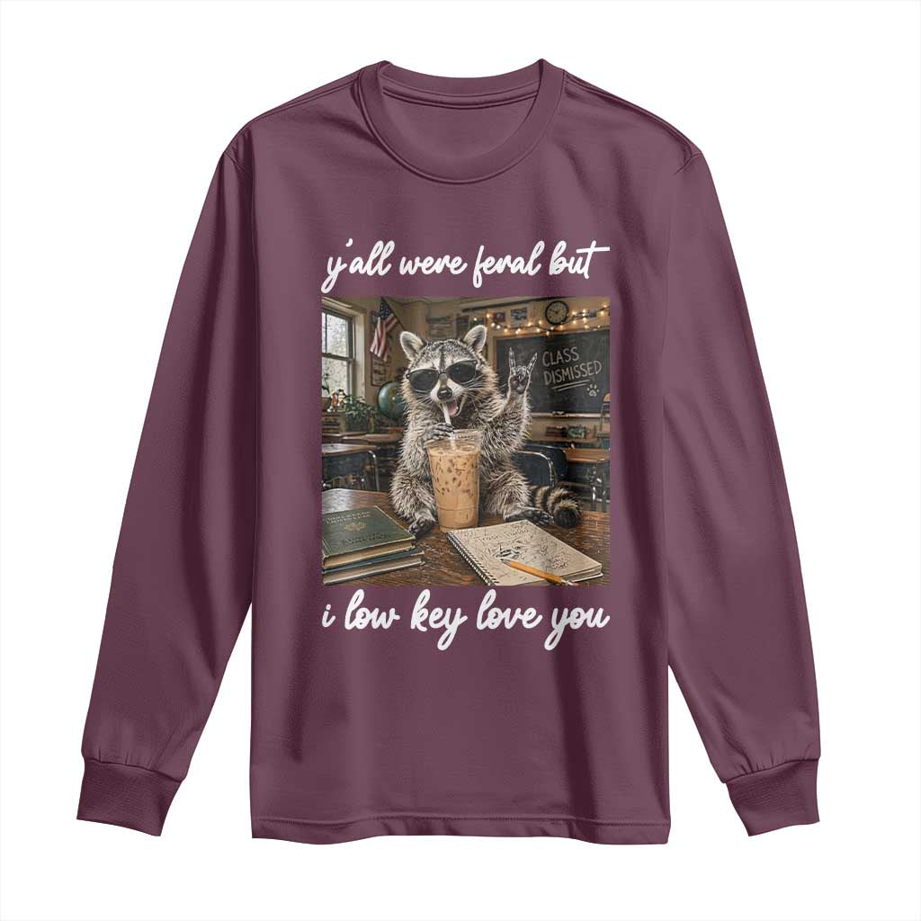 Funny Classroom Raccoon Iced Coffee Teacher Long Sleeve Shirt Y'all Were Feral But I Low Key Love You