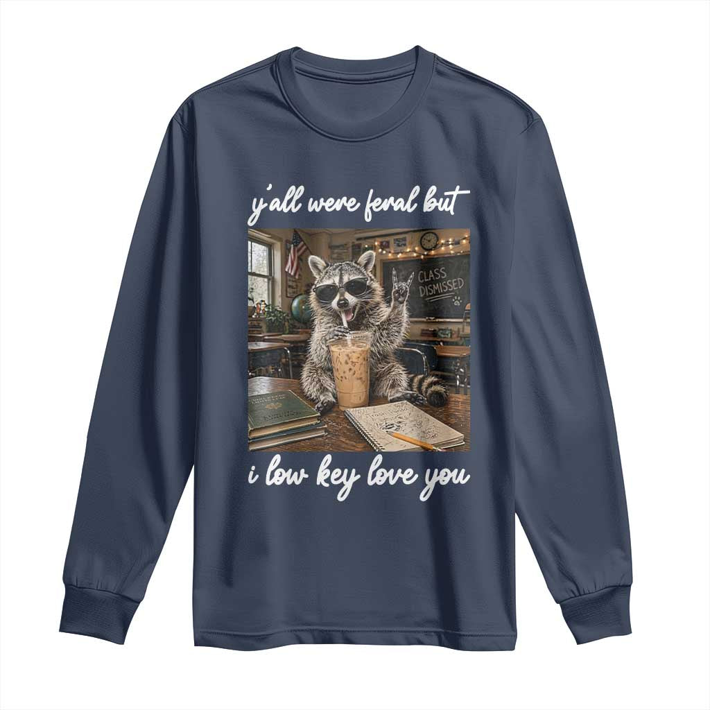 Funny Classroom Raccoon Iced Coffee Teacher Long Sleeve Shirt Y'all Were Feral But I Low Key Love You