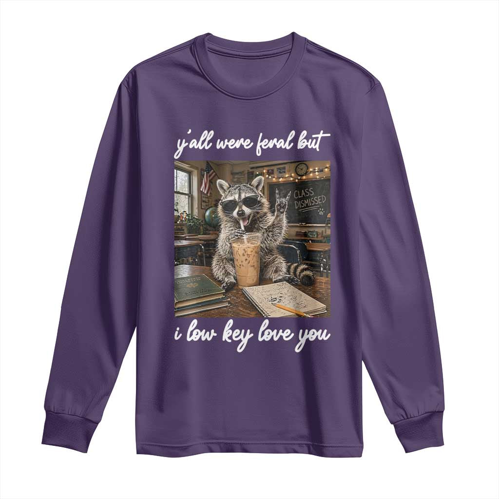 Funny Classroom Raccoon Iced Coffee Teacher Long Sleeve Shirt Y'all Were Feral But I Low Key Love You