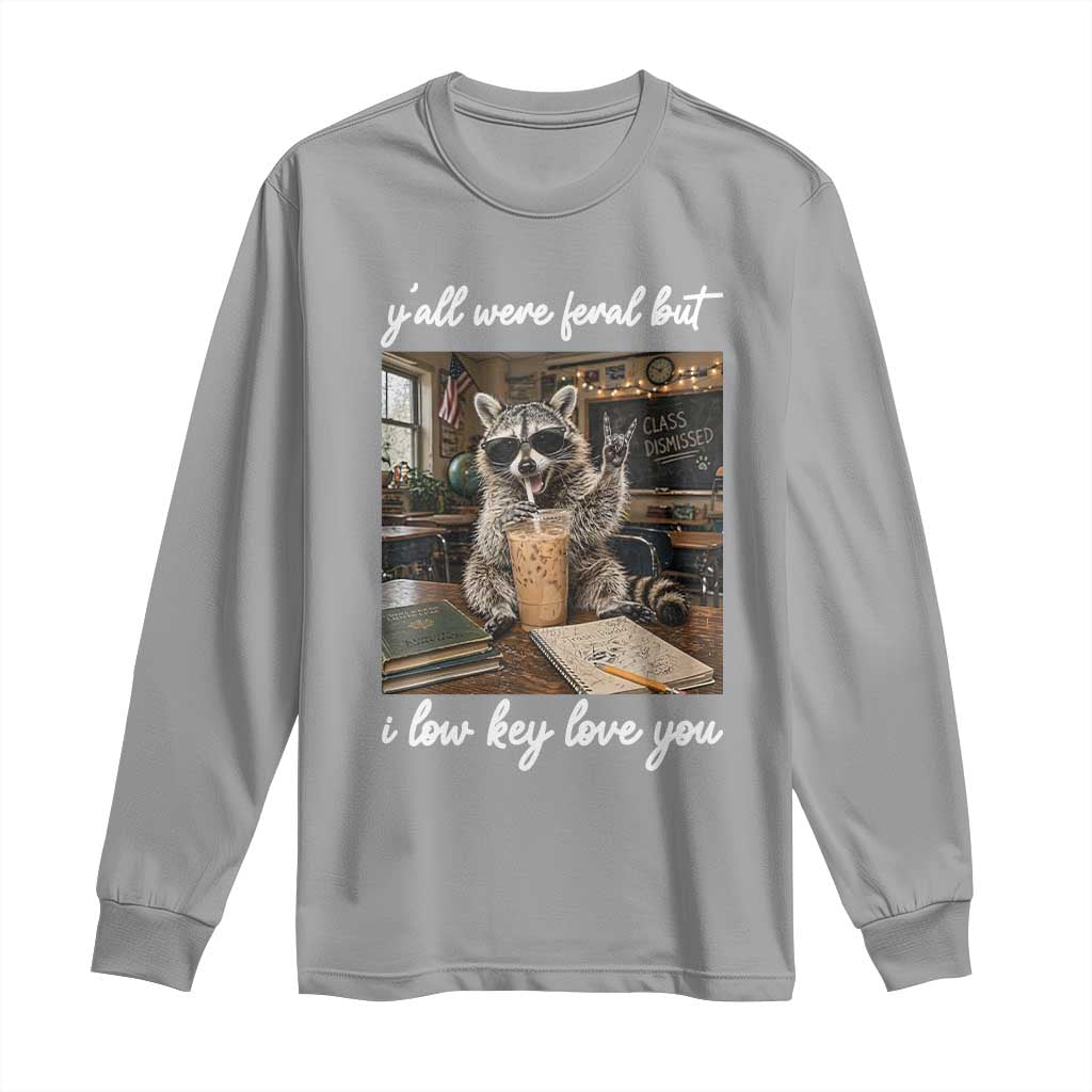 Funny Classroom Raccoon Iced Coffee Teacher Long Sleeve Shirt Y'all Were Feral But I Low Key Love You