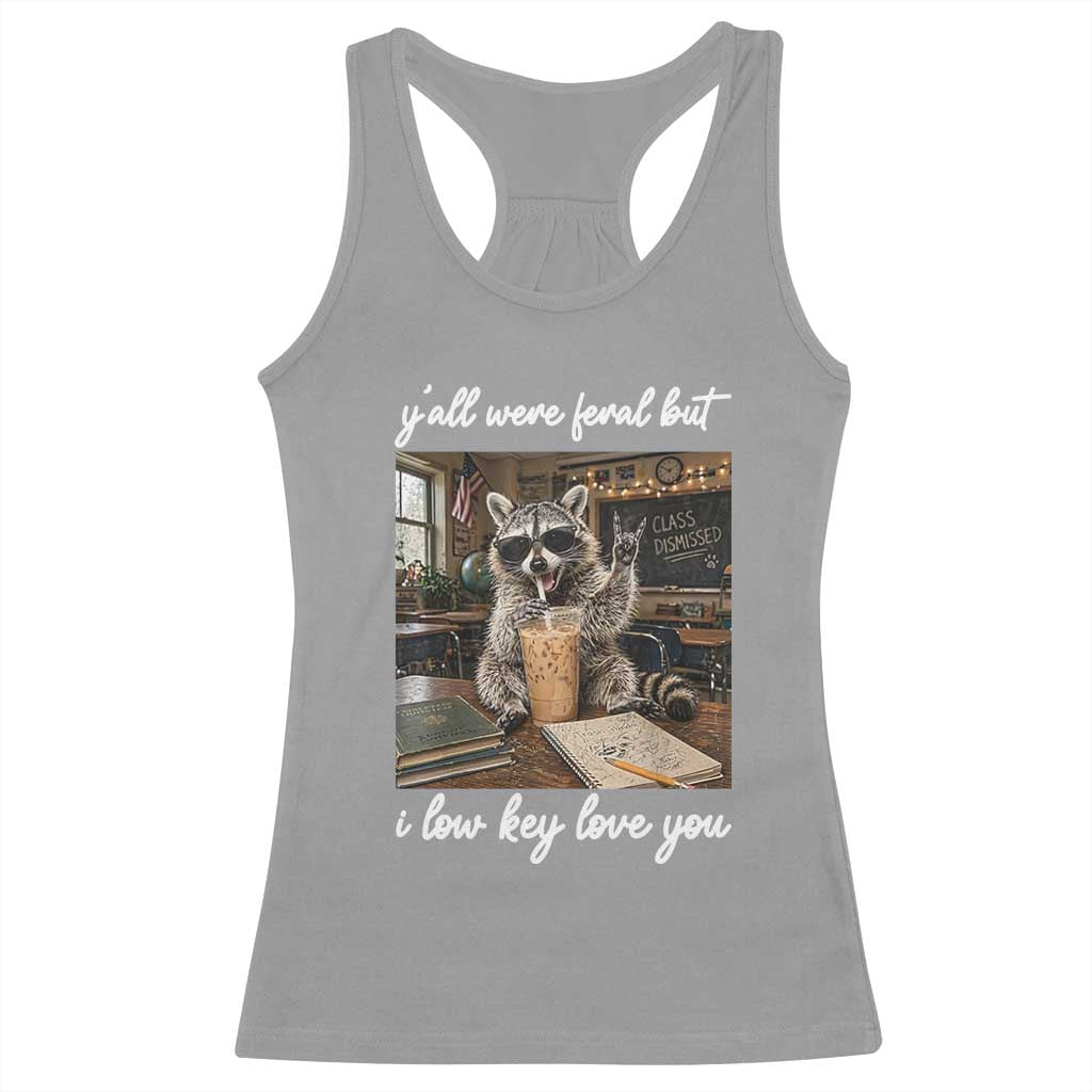 Funny Classroom Raccoon Iced Coffee Teacher Racerback Tank Top Y'all Were Feral But I Low Key Love You