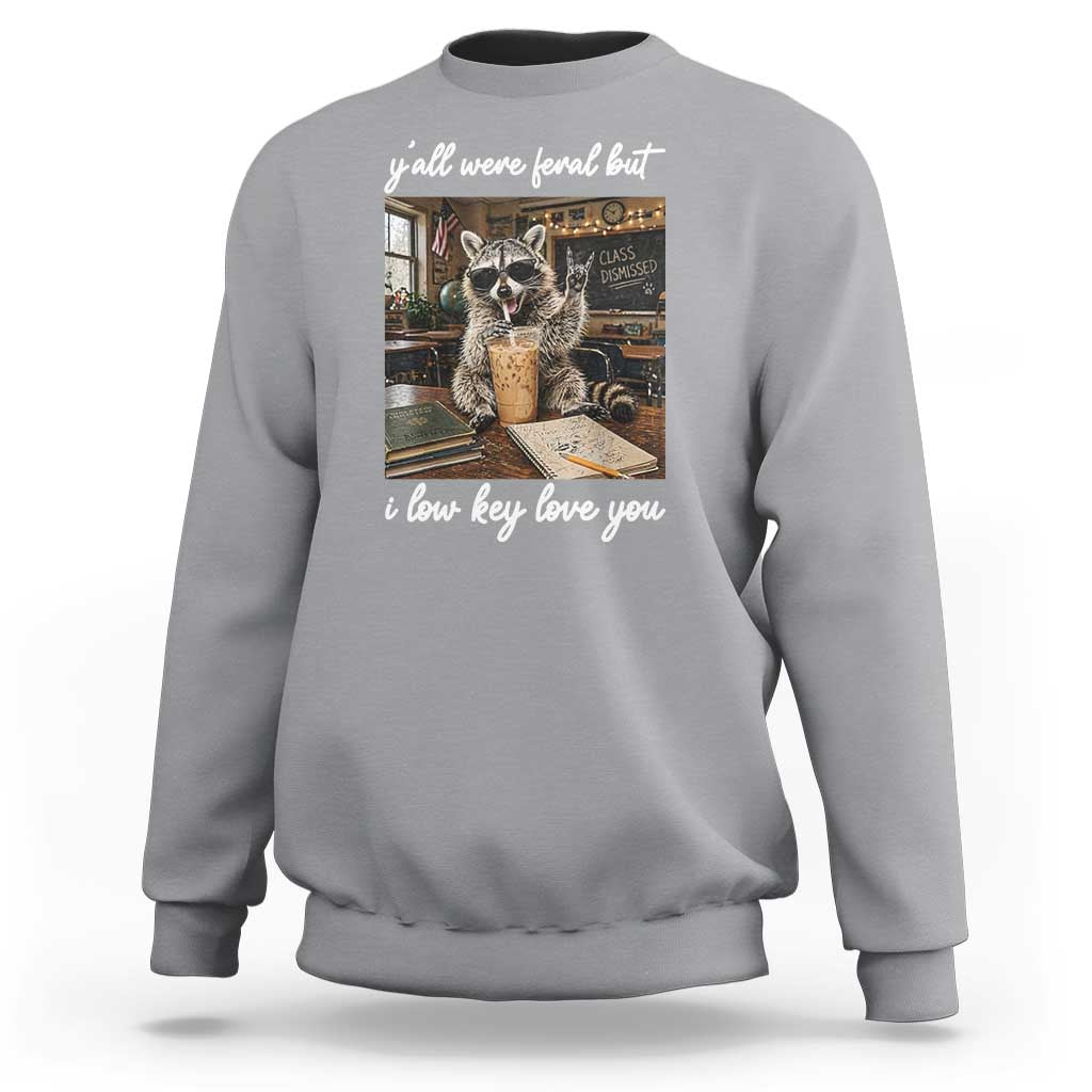 Funny Classroom Raccoon Iced Coffee Teacher Sweatshirt Y'all Were Feral But I Low Key Love You
