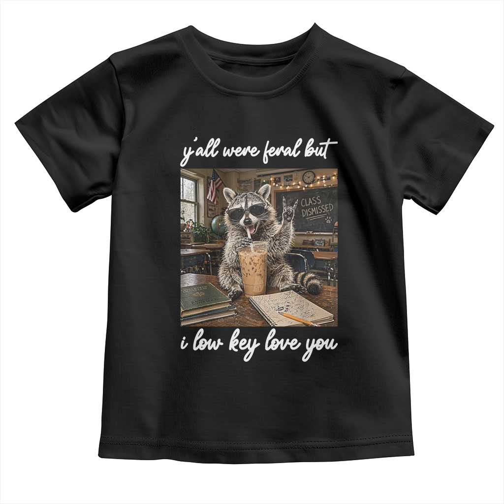 Funny Classroom Raccoon Iced Coffee Teacher Toddler T Shirt Y'all Were Feral But I Low Key Love You