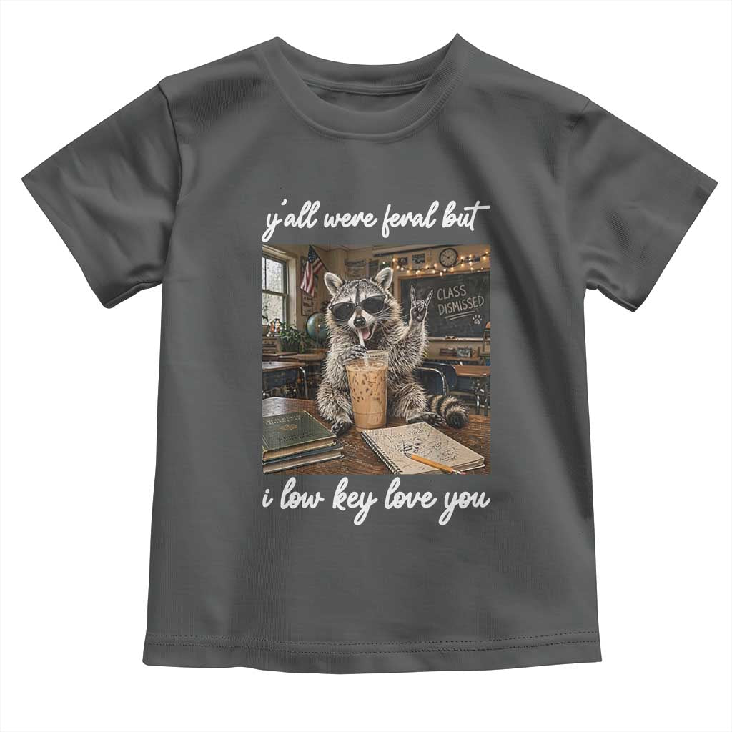 Funny Classroom Raccoon Iced Coffee Teacher Toddler T Shirt Y'all Were Feral But I Low Key Love You