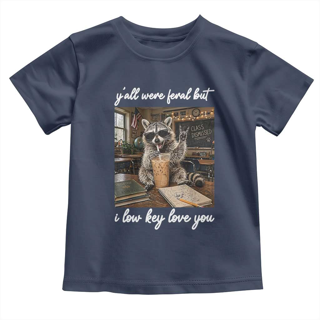 Funny Classroom Raccoon Iced Coffee Teacher Toddler T Shirt Y'all Were Feral But I Low Key Love You