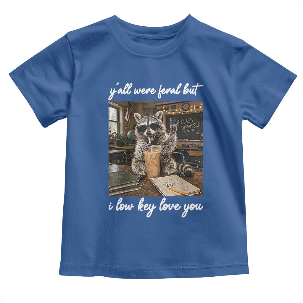 Funny Classroom Raccoon Iced Coffee Teacher Toddler T Shirt Y'all Were Feral But I Low Key Love You
