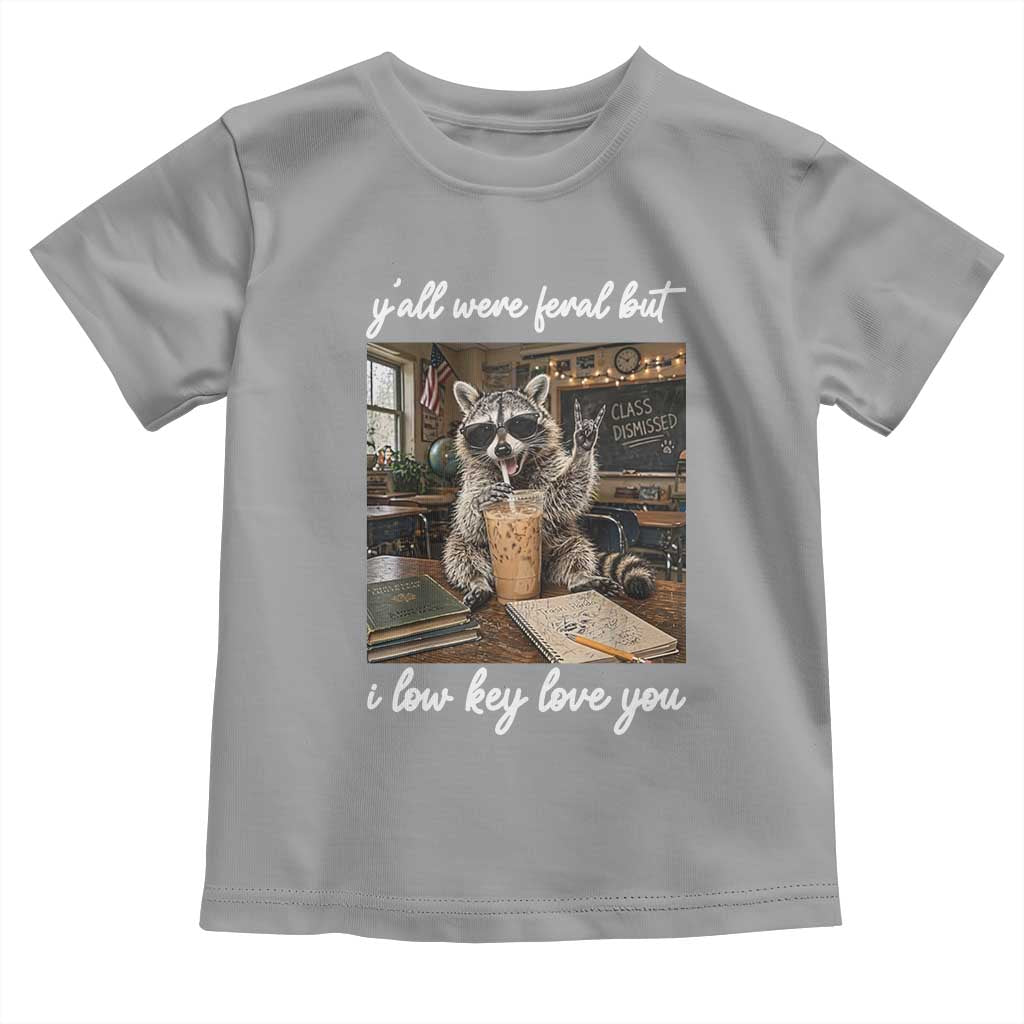 Funny Classroom Raccoon Iced Coffee Teacher Toddler T Shirt Y'all Were Feral But I Low Key Love You