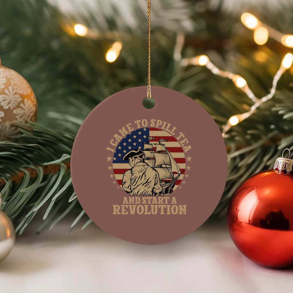 Funny Boston Tea Party Ceramic Ornament I Came To Spill Tea And Start A Revolution Retro Graphic