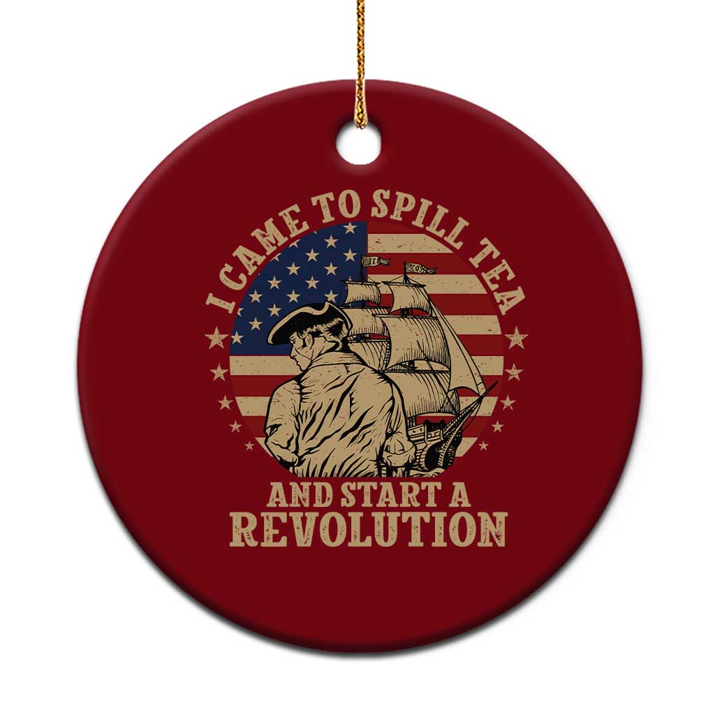 Funny Boston Tea Party Ceramic Ornament I Came To Spill Tea And Start A Revolution Retro Graphic