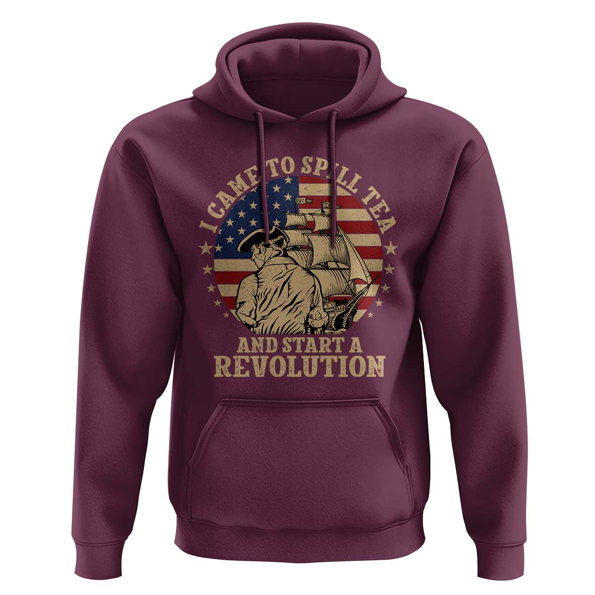 Funny Boston Tea Party Hoodie I Came To Spill Tea And Start A Revolution Retro Graphic