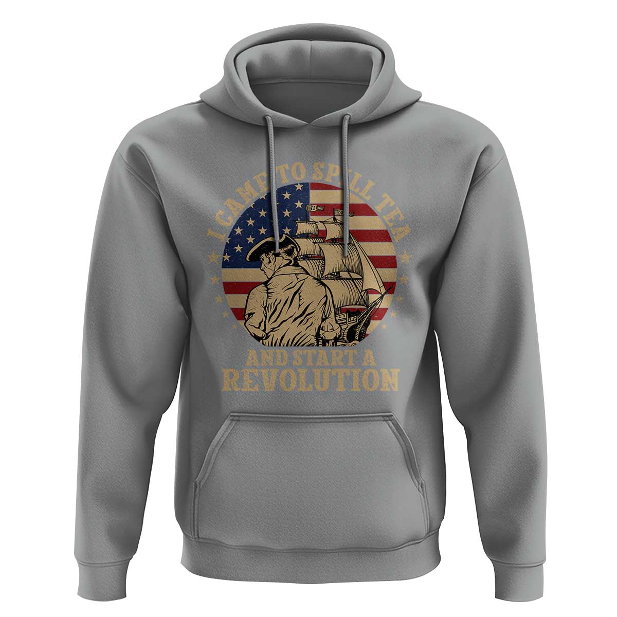 Funny Boston Tea Party Hoodie I Came To Spill Tea And Start A Revolution Retro Graphic