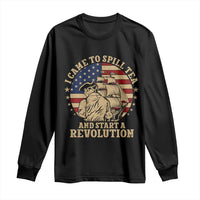 Funny Boston Tea Party Long Sleeve Shirt I Came To Spill Tea And Start A Revolution Retro Graphic