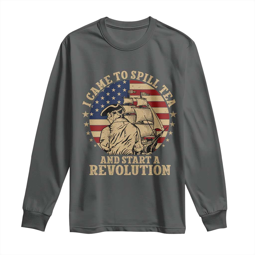 Funny Boston Tea Party Long Sleeve Shirt I Came To Spill Tea And Start A Revolution Retro Graphic