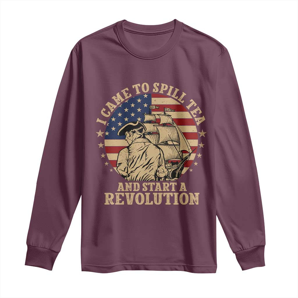 Funny Boston Tea Party Long Sleeve Shirt I Came To Spill Tea And Start A Revolution Retro Graphic