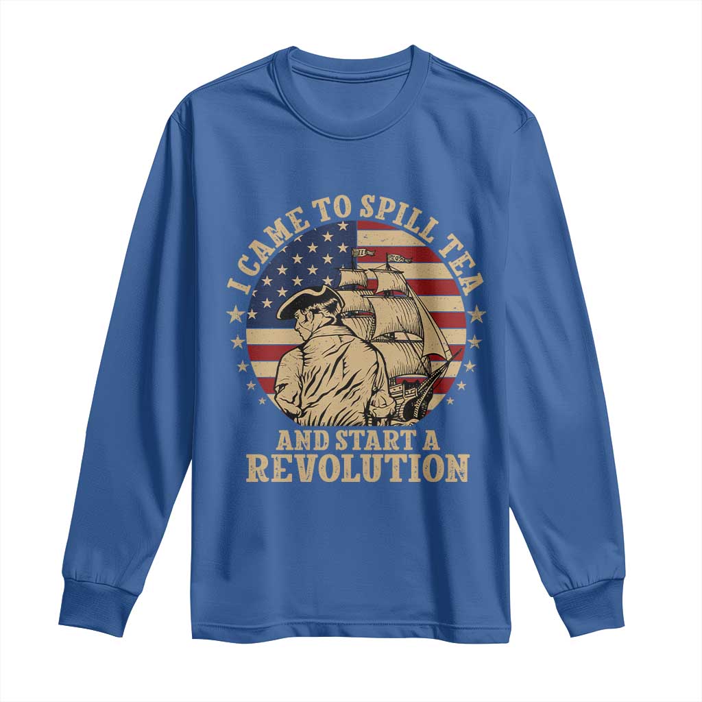 Funny Boston Tea Party Long Sleeve Shirt I Came To Spill Tea And Start A Revolution Retro Graphic